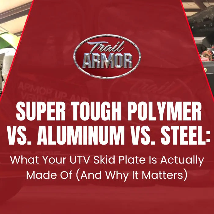  Trail Armor’s Super Tough Polymer vs. Aluminum vs. Steel: What Your UTV Skid Plate Is Actually Made Of